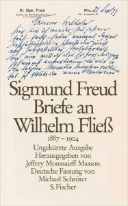 Title: Briefe an Wilhelm Fließ 1887-1904, Author: Sigmund Freud