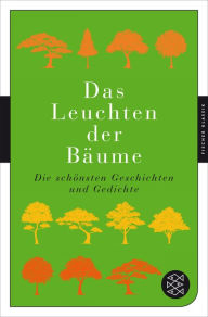 Title: Das Leuchten der Bäume: Die schönsten Geschichten und Gedichte, Author: Lucas Walter