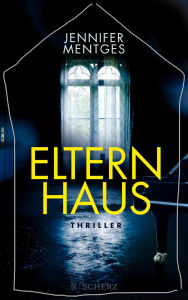 Title: Elternhaus: Thriller, Author: Jennifer Mentges