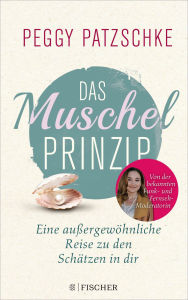 Title: Das Muschelprinzip: Eine außergewöhnliche Reise zu den Schätzen in dir, Author: Peggy Patzschke