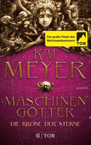 Title: Die Krone der Sterne: Maschinengötter, Author: Kai Meyer