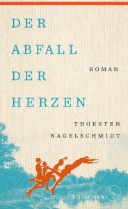 Title: Der Abfall der Herzen: Roman, Author: Thorsten Nagelschmidt