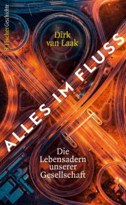 Title: Alles im Fluss: Die Lebensadern unserer Gesellschaft - Geschichte und Zukunft der Infrastruktur, Author: Dirk van Laak