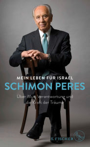 Title: Mein Leben für Israel: Über Mut, Verantwortung und die Kraft der Träume, Author: Schimon Peres