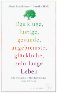 Title: Das kluge, lustige, gesunde, ungebremste, glückliche, sehr lange Leben: Die Weisheit der Hundertjährigen. Eine Weltreise, Author: Klaus Brinkbäumer