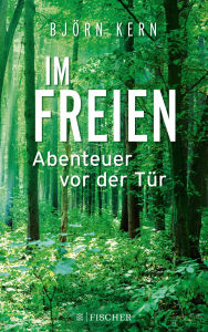 Title: Im Freien - Abenteuer vor der Tür, Author: Björn Kern