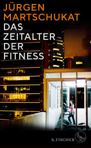 Title: Das Zeitalter der Fitness: Wie der Körper zum Zeichen für Erfolg und Leistung wurde, Author: Jürgen Martschukat