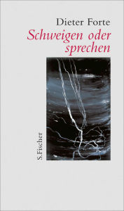 Title: Schweigen oder sprechen, Author: Dieter Forte