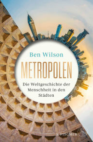 Title: Metropolen: Die Weltgeschichte der Menschheit in den Städten Opulente Ausstattung mit farbigen Bildteilen, Author: Ben Wilson