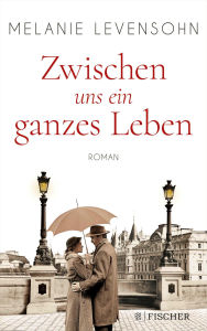 Title: Zwischen uns ein ganzes Leben: Roman, Author: Melanie Levensohn
