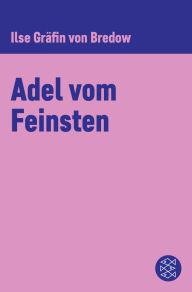 Title: Adel vom Feinsten, Author: Ilse Gräfin von Bredow