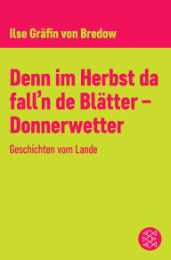 Title: Denn im Herbst da fall'n de Blätter - Donnerwetter: Geschichten vom Lande, Author: Ilse Gräfin von Bredow