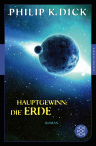 Title: Hauptgewinn: die Erde: Roman, Author: Philip K. Dick