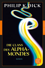 Title: Die Clans des Alpha-Mondes: Roman, Author: Philip K. Dick