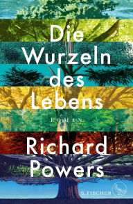Title: Die Wurzeln des Lebens (The Overstory), Author: Richard Powers