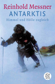 Title: Antarktis: Himmel und Hölle zugleich, Author: Reinhold Messner