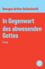 In Gegenwart des abwesenden Gottes: Essay