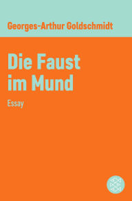 Title: Die Faust im Mund: Essay, Author: Georges-Arthur Goldschmidt