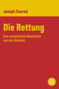 Title: Die Rettung: Eine romantische Geschichte von den Untiefen, Author: Joseph Conrad