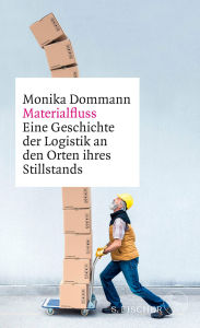 Title: Materialfluss: Eine Geschichte der Logistik an den Orten ihres Stillstands, Author: Monika Dommann