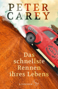 Title: Das schnellste Rennen ihres Lebens: Roman, Author: Peter Carey