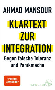 Title: Klartext zur Integration: Gegen falsche Toleranz und Panikmache, Author: Ahmad Mansour