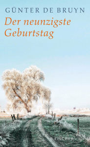 Title: Der neunzigste Geburtstag: Ein ländliches Idyll, Author: Günter de Bruyn