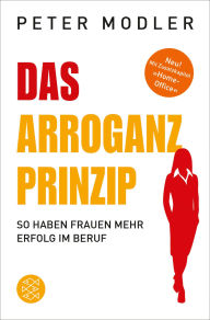 Title: Das Arroganz-Prinzip: So haben Frauen mehr Erfolg im Beruf, Author: Peter Modler