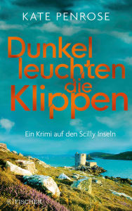 Title: Dunkel leuchten die Klippen: Ein Krimi auf den Scilly-Inseln, Author: Kate Penrose