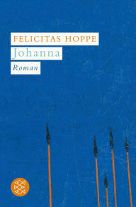 Title: Johanna: Roman, Author: Felicitas Hoppe