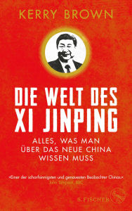 Title: Die Welt des Xi Jinping: Alles, was man über das neue China wissen muss, Author: Kerry Brown