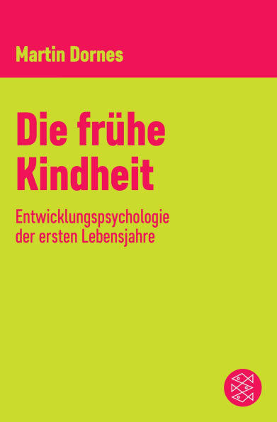 Die frühe Kindheit: Entwicklungspsychologie der ersten Lebensjahre