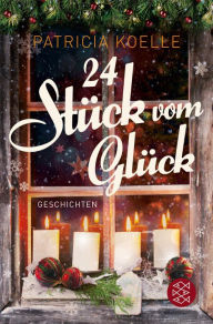 Title: 24 Stück vom Glück: 24 inspirierende Geschichten, Author: Patricia Koelle