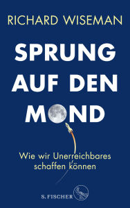 Title: Sprung auf den Mond: Wie wir Unerreichbares schaffen können, Author: Richard Wiseman