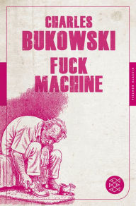 Title: Fuck Machine: Stories, Author: Charles Bukowski