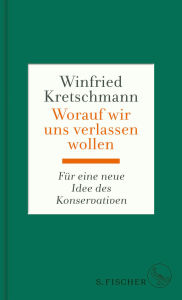 Title: Worauf wir uns verlassen wollen: Für eine neue Idee des Konservativen, Author: Winfried Kretschmann