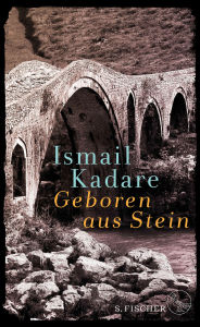 Title: Geboren aus Stein: Ein Roman und autobiographische Prosa, Author: Ismail Kadare