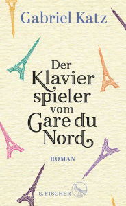 Title: Der Klavierspieler vom Gare du Nord: Roman, Author: Gabriel Katz