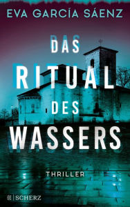 Title: Das Ritual des Wassers: Thriller, Author: Eva García Sáenz