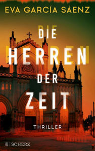 Title: Die Herren der Zeit: Thriller, Author: Eva García Sáenz