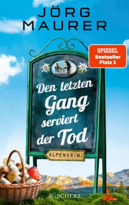 Title: Den letzten Gang serviert der Tod: Alpenkrimi, Author: Jörg Maurer