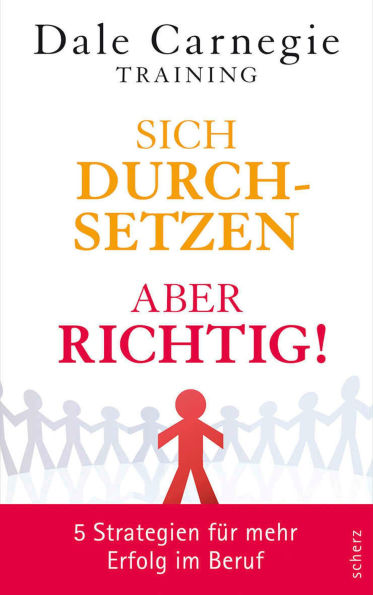 Sich durchsetzen - aber richtig!: 5 Strategien für mehr Erfolg im Beruf