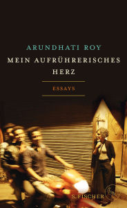 Title: Mein aufrührerisches Herz: Essays, Author: Arundhati Roy