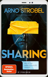 Title: Sharing - Willst du wirklich alles teilen?: Psychothriller Gewinner des Krimi-Publikumspreises MIMI 2023, Author: Arno Strobel