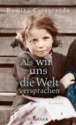 Als wir uns die Welt versprachen: Roman