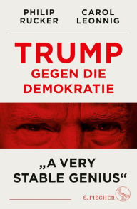 Title: Trump gegen die Demokratie - »A Very Stable Genius«, Author: Carol Leonnig