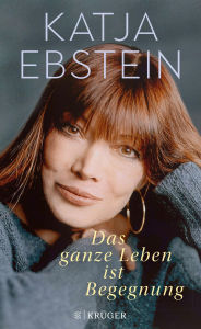 Title: Das ganze Leben ist Begegnung, Author: Katja Ebstein