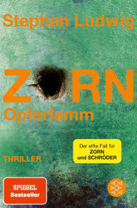 Title: Zorn - Opferlamm: Thriller »Ein neuer >Zorn< ist ein absolutes Highlight im Bücherjahr.« literaturmarkt.info, Author: Stephan Ludwig