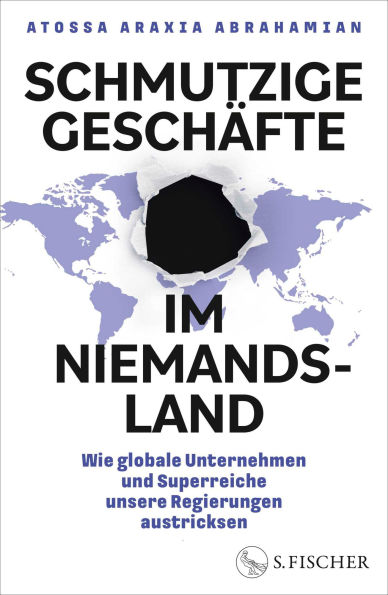 Schmutzige Geschäfte im Niemandsland: Wie globale Unternehmen und Superreiche unsere Regierungen austricksen