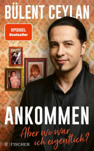 Title: Ankommen: Aber wo war ich eigentlich?, Author: Bülent Ceylan